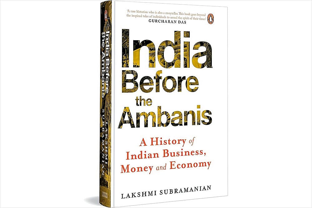 India Before the Ambanis: A History of Indian Business, Money and Economy | Author Lakshmi Subramanian | Published By Penguin Business | Pages 320 | Price Rs 699 