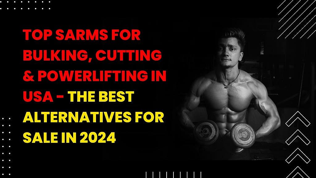 Top SARMs For Bulking, Cutting & Powerlifting In USA - The Best Alternatives For Sale In 2024