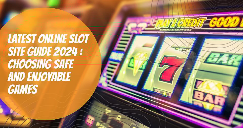 Latest Online Slot Site Guide 2024