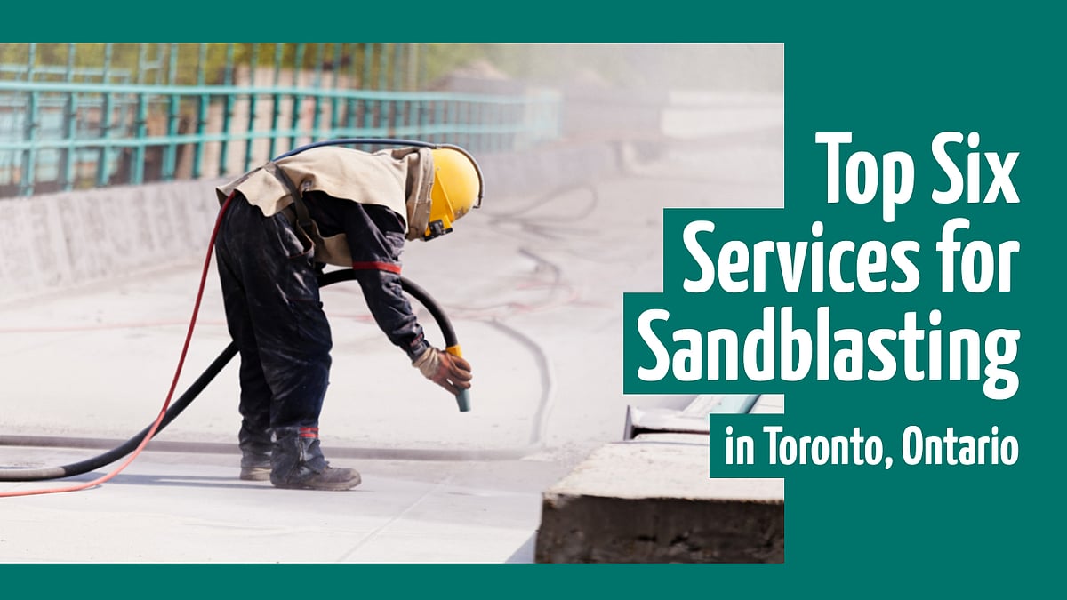 Top Six Services for Sandblasting in Toronto, Ontario
