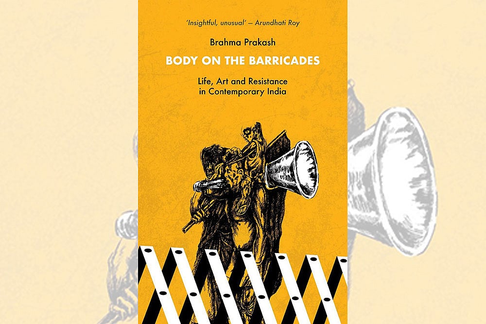 Body On The Barricades: Life, Art And Resistance In Contemporary India | By Brahma Prakash | LeftWord Books | Price Rs 325