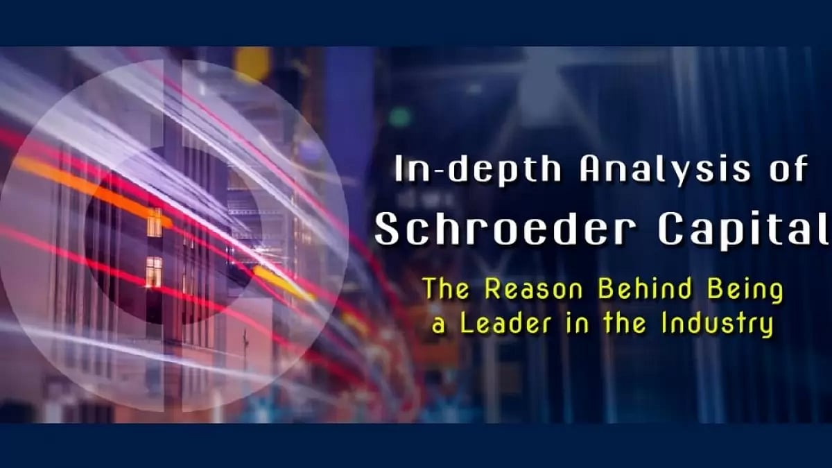 In-depth Analysis Of Schroeder Capital