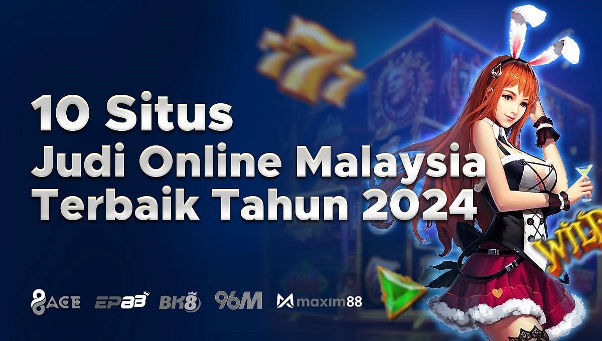 10 Situs Judi Online Teratas di Malaysia Tahun