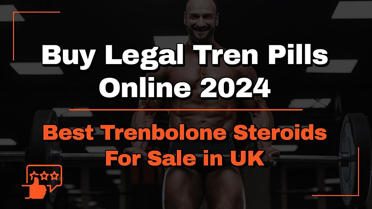Buy Legal Tren Pills Online 2024 Best Trenbolone Steroids For Sale In UK