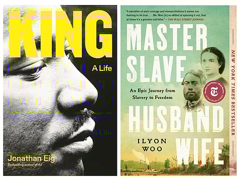 “King: A Life” by Jonathan Eig, and “Master Slave Husband Wife: An Epic Journey From Slavery to Freedom,” by Ilyon Woo