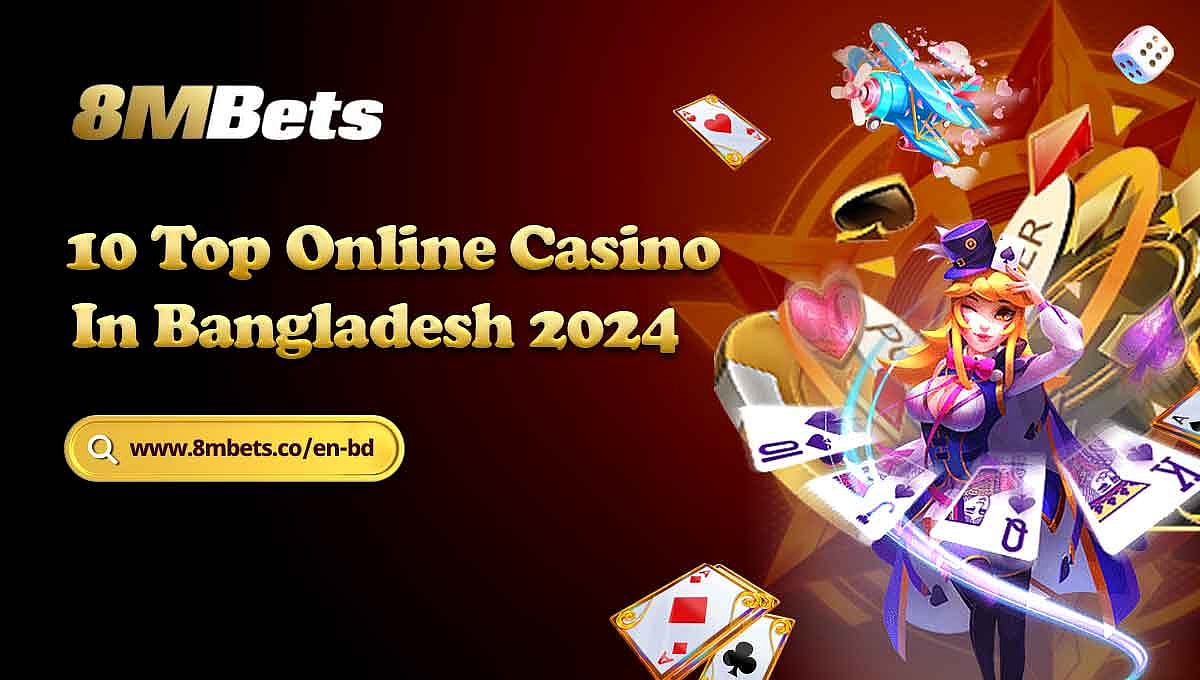 10 Top Online Casino In Bangladesh - Play At 8MBets, Mamubaji, Jeetwin, Kariya, Mostplay