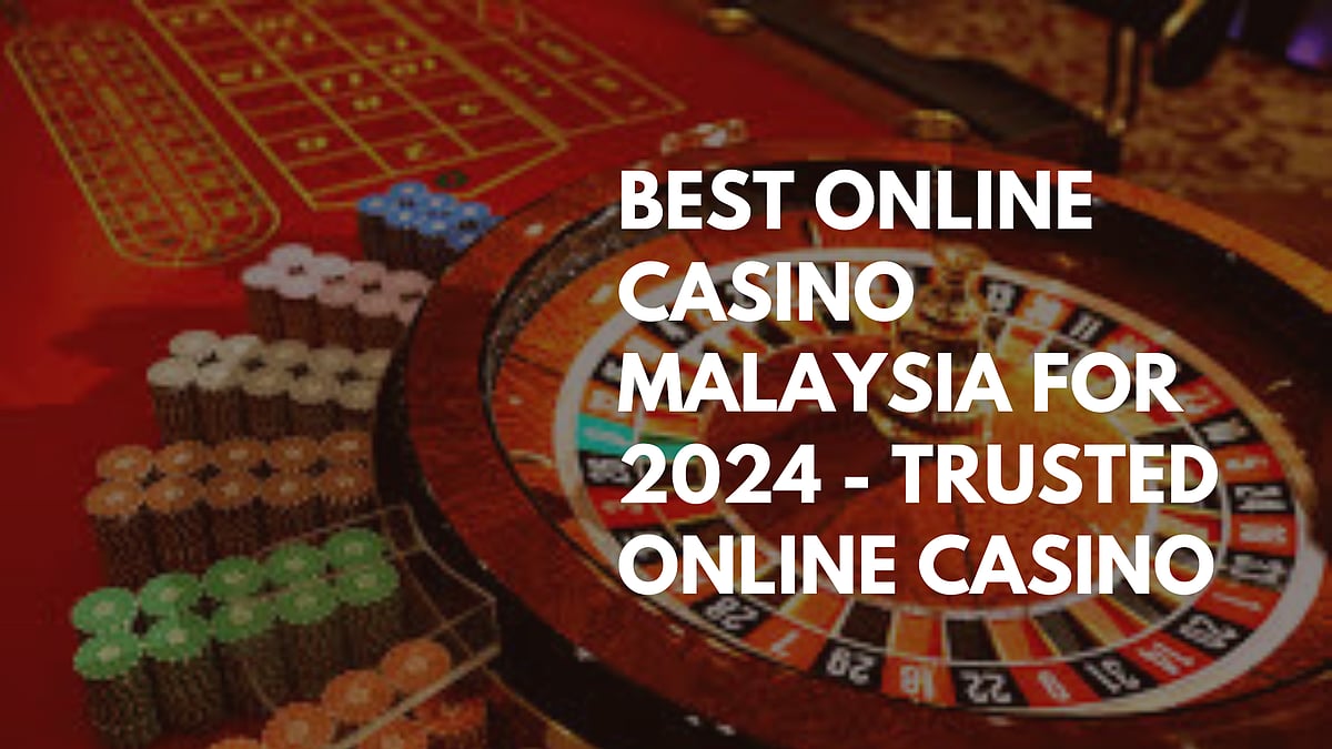 Best Online Casino Malaysia For 2024 - Trusted Online Casino