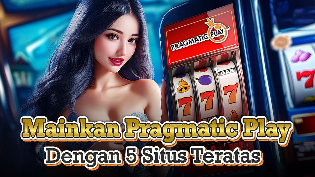 Pragmatic Play: 5 Situs Terpercaya Bermain Di Indonesia 2024