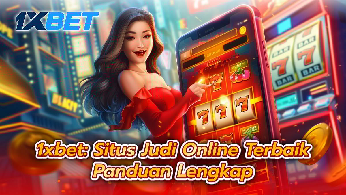 1xbet Indonesia | Panduan Lengkap Daftar Dan Main Judi 2024