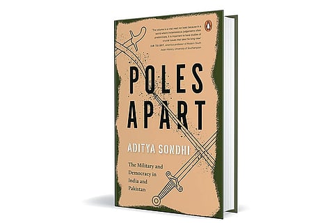 Poles Apart: The Military and Democracy in India and Pakistan | Aditya Sondhi | Penguin Random House, 2024 | 336 Pages | Rs. 699