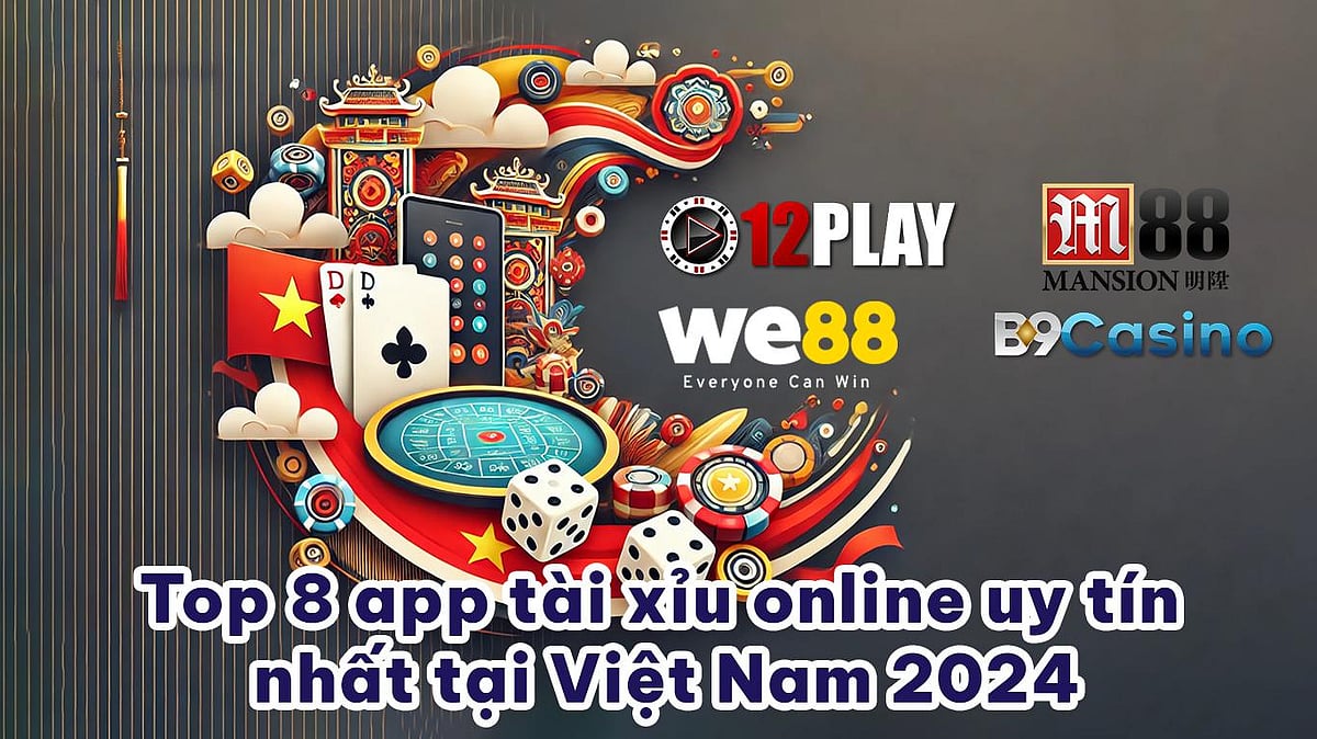 Top 8 App Tài Xỉu Online Uy Tín Nhất Tại Việt Nam 2024