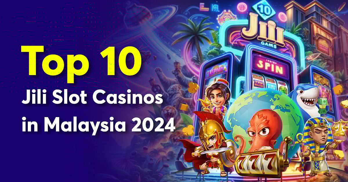 Top 10 Best Jili Slot Casinos In Malaysia 2024
