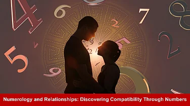 Numerology And Relationships: Discovering Compatibility Through Numbers