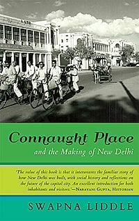 'Connaught Place And The Making Of New Delhi' By Swapna Liddle | Excerpt Photo: Speaking Tiger Books : Book cover of Connaught Place and the Making of New Delhi