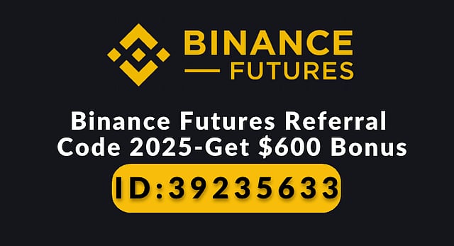 Binance Futures Referral Code 2025 – Get $600 Bonus