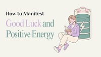 How To Manifest Good Luck And Attract Positive Energy Into Your Life