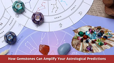 How Gemstones Can Amplify Your Astrological Predictions