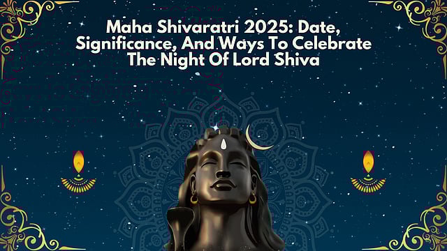 Maha Shivaratri 2025: Date, Significance, And Ways To Celebrate The Night Of Lord Shiva