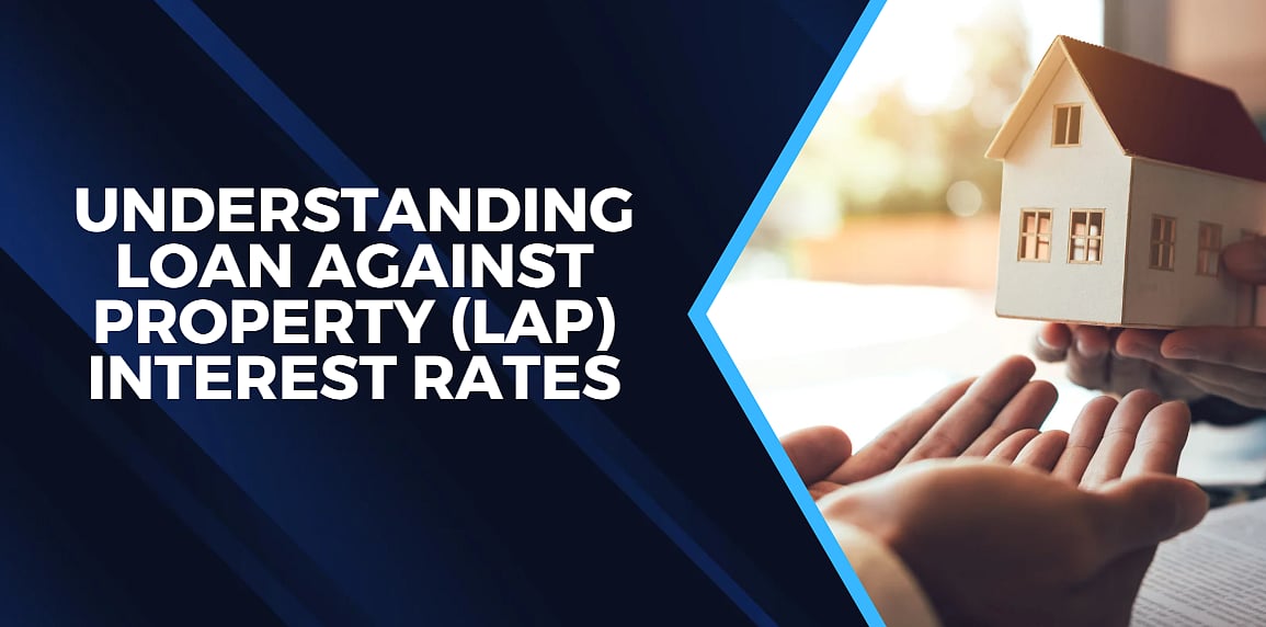 Understanding Loan Against Property (LAP) Interest Rates