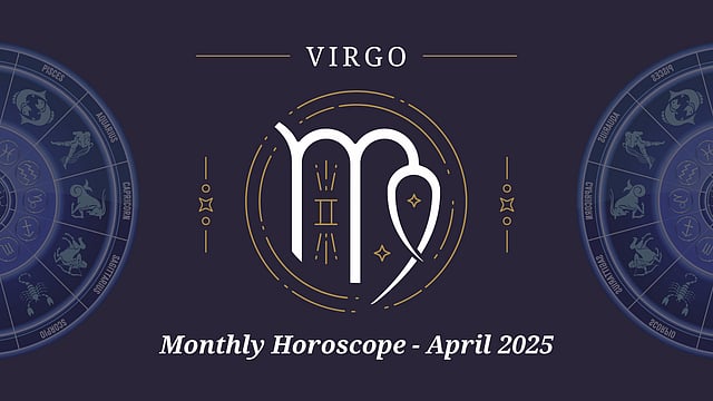 Virgo April 2025 Horoscope: Explore Your Personalized Monthly Horoscope Predictions