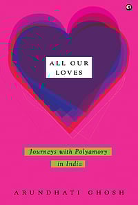 'All Our Loves: Journeys With Polyamory In India' | Excerpt All Our Loves: Journeys With Polyamory in India