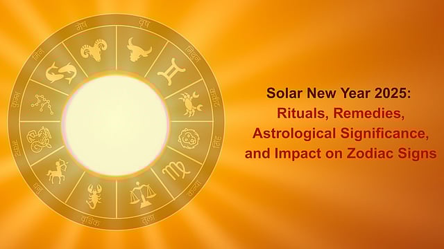 Solar New Year 2025 - Rituals, Remedies, Astrological Significance, And Impact On Zodiac Signs