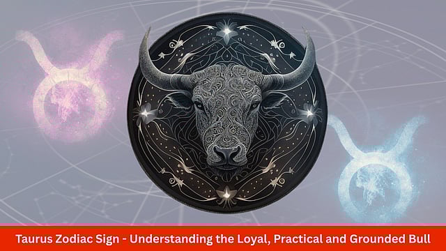 Taurus Zodiac Sign - Understanding The Loyal, Practical And Grounded Bull