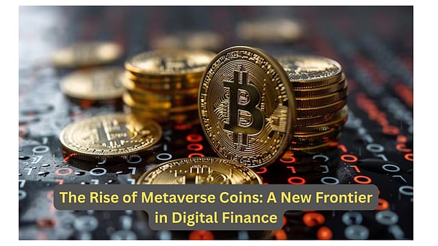 The Rise Of Metaverse Coins: A New Frontier In Digital Finance