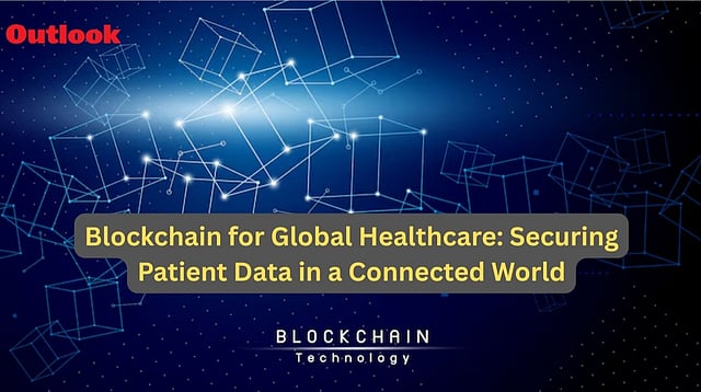 Blockchain For Global Healthcare: Securing Patient Data In A Connected World