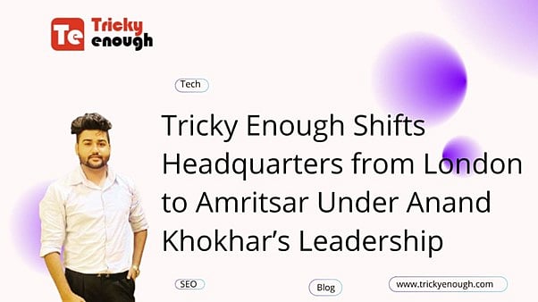 Tricky Enough Shifts Headquarters From London To Amritsar Under Anand Khokhar's Leadership