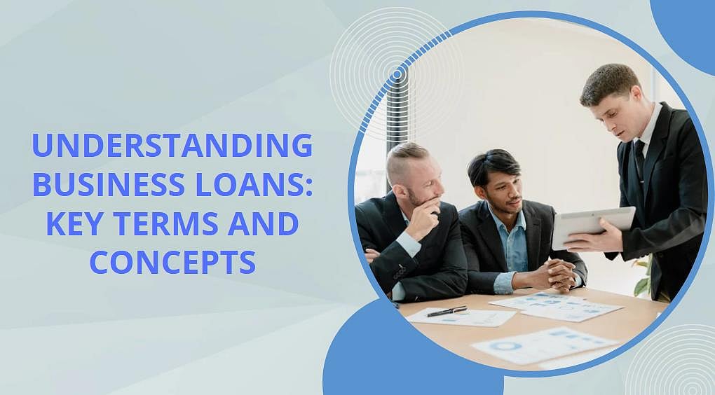 Understanding Business Loans: Key Terms and Concepts