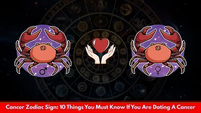 Cancer Zodiac Sign: 10 Things You Must Know If You Are Dating A Cancer