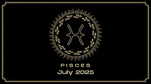 Pisces Monthly Horoscope for July 2025