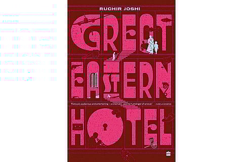 Great Eastern Hotel | Ruchir Joshi | HarperCollins Fourth Estate | 920 pages | Rs 1,499 | 2025
