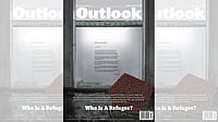 File Photo  : Outlook Magazine's August 1, 2023 issue titled Who is a refugee? sought to confront the growing indifference known as "compassion fatigue" by asking a profound question: Who is a refugee?