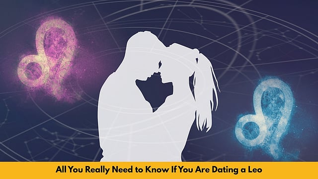 All You Really Need To Know If You Are Dating A Leo