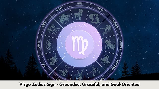 Virgo Zodiac Sign - Grounded, Graceful, And Goal-Oriented