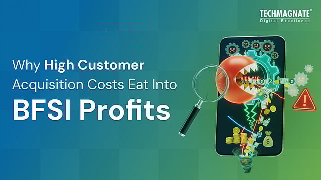 Why High Customer Acquisition Costs Eat Into BFSI Profits