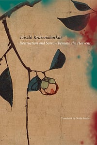 Seagull Books : László Krasznahorkai - Destruction and Sorrow beneath the Heavens