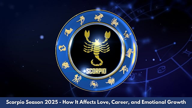 Scorpio Season 2025 - How It Affects Love, Career, And Emotional Growth