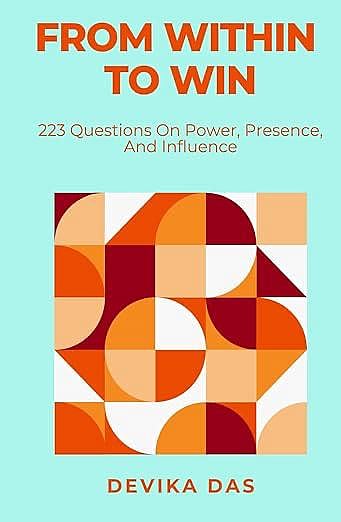 Book cover, From Within to Win: 223 Questions on Power, Presence, and Influence by Devika Das