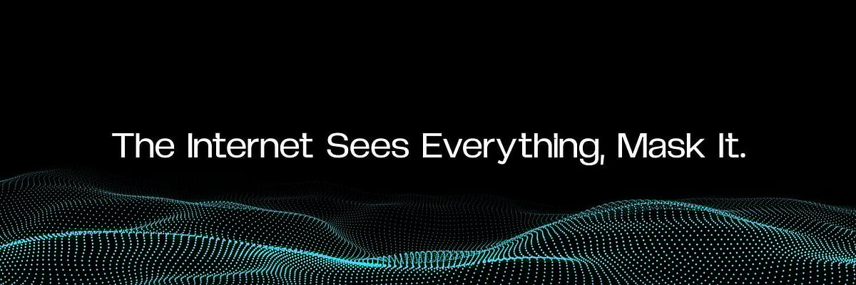 The Internet Sees Everything, Mask It. over a blue digital wave.