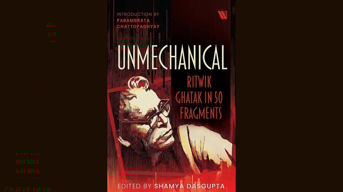 Unmechanical: Ritwik Ghatak in 50 Fragments - Westland Books