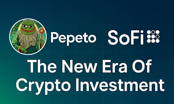 SoFi Bank And Pepeto Exchange: Welcome To The New Era Of Crypto Trading