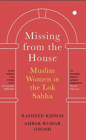 Missing From the House The Stories of Muslim Women in India’s Parliamen