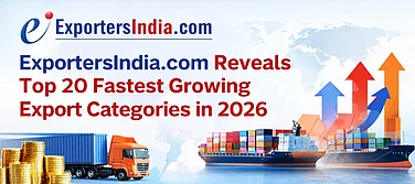 ExportersIndia.Com Reveals Top 20 Fastest Growing Export Categories In 2026