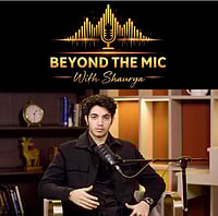 Beyond The Mic With Shaurya – Real Conversations, Real Voice, Real India
