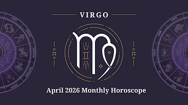 Virgo April 2026 Horoscope: Smart Decisions In Career, Stable Finances And Improved Personal Connections