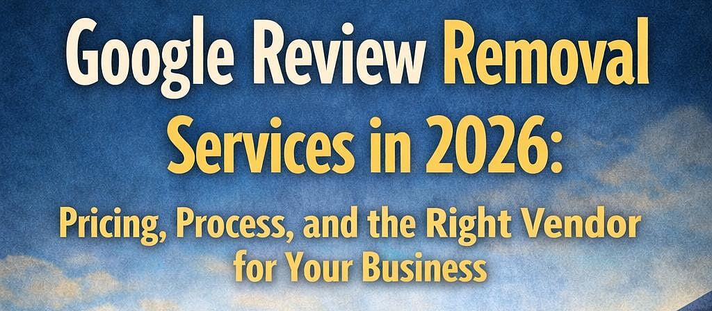 Google Review Removal Services 2026 Guide