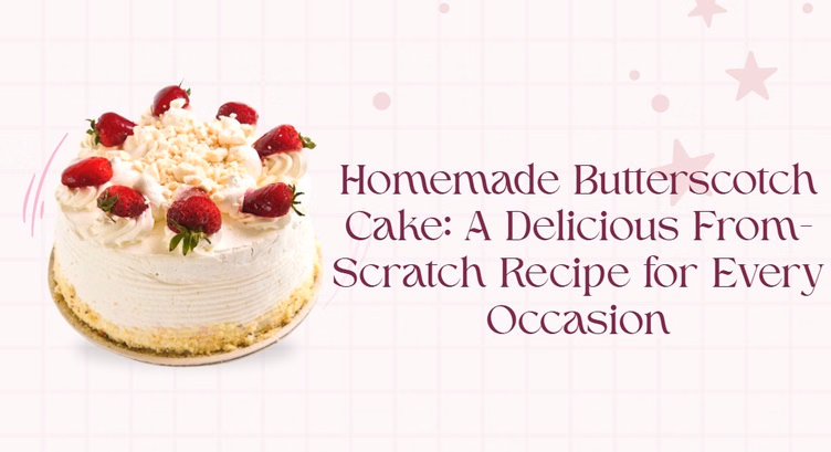 Homemade Butterscotch Cake: A Delicious From-Scratch Recipe For Every Occasion